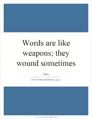 Words are like weapons; they wound sometimes Picture Quote #1