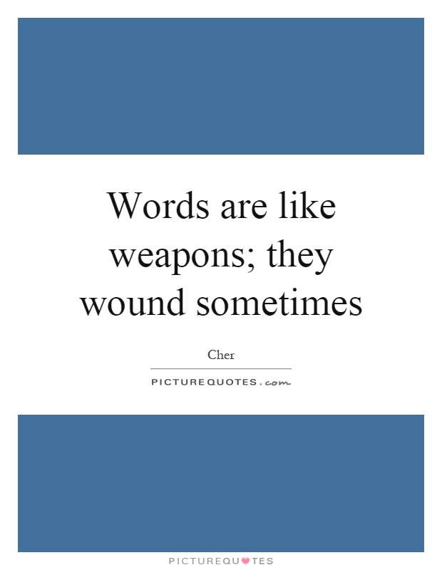 Words are like weapons; they wound sometimes Picture Quote #1