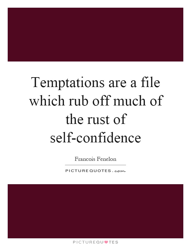 Temptations are a file which rub off much of the rust of self-confidence Picture Quote #1