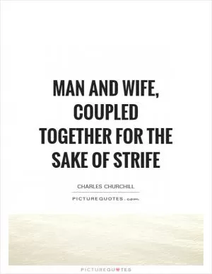 Man and wife, Coupled together for the sake of strife Picture Quote #1