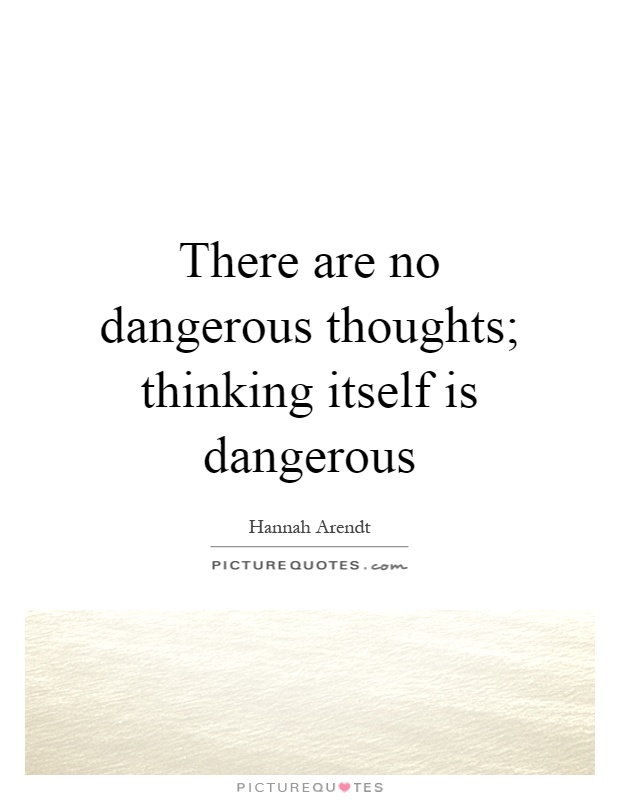 There are no dangerous thoughts; thinking itself is dangerous Picture Quote #1