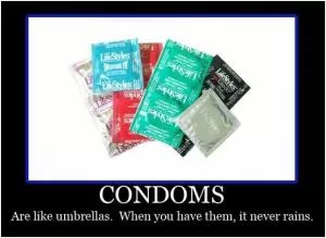 Condoms are like umbrellas. When you have them, it never rains Picture Quote #1