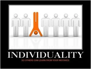 Individuality. So others can learn from your mistakes Picture Quote #1