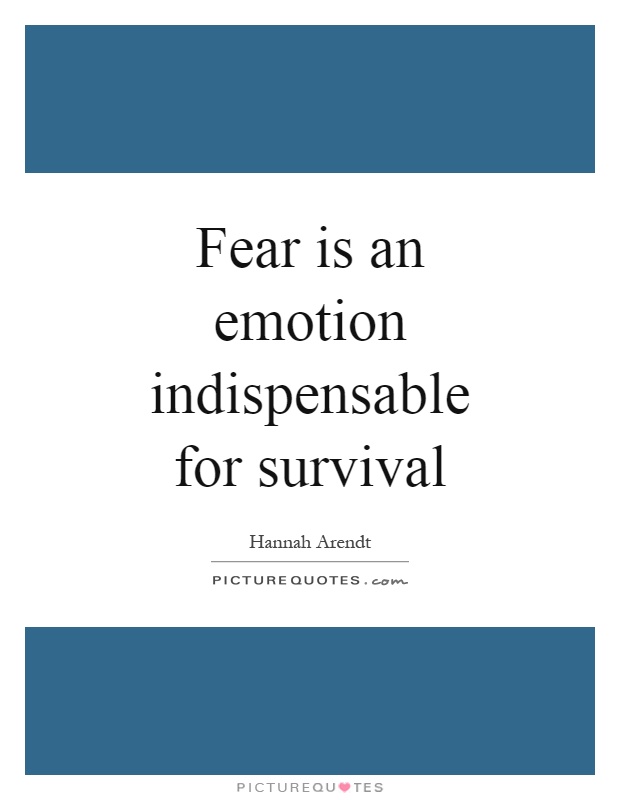 Fear is an emotion indispensable for survival Picture Quote #1