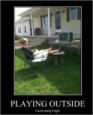 Playing outside. You’re doing it right Picture Quote #1