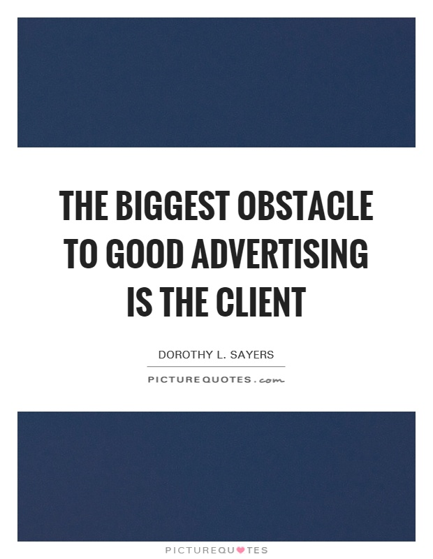 The biggest obstacle to good advertising is the client Picture Quote #1