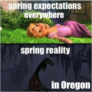 Spring expectations everywhere. Spring reality in Oregon Picture Quote #1