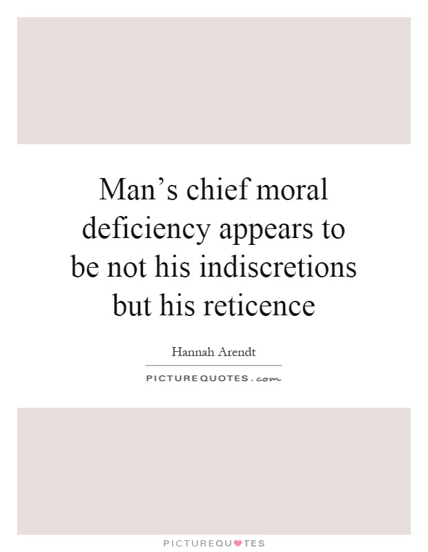 Man's chief moral deficiency appears to be not his indiscretions but his reticence Picture Quote #1
