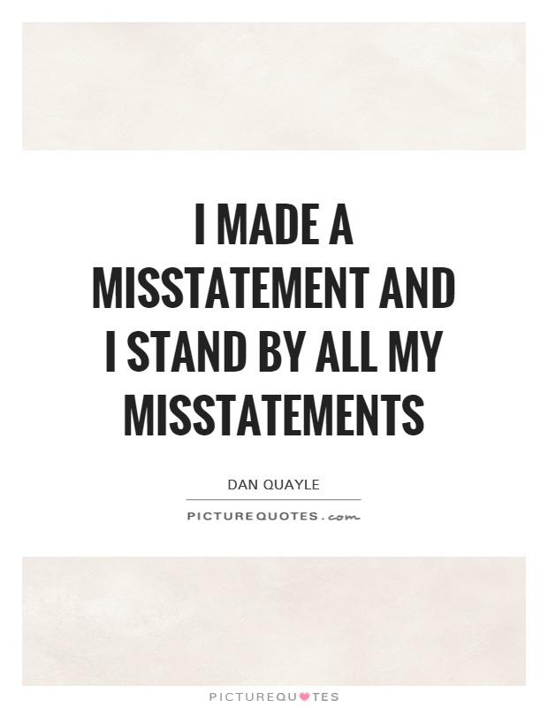 I made a misstatement and I stand by all my misstatements Picture Quote #1