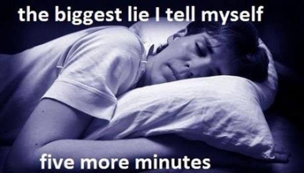 The biggest lie I tell myself... five more minutes Picture Quote #1
