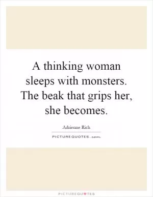 A thinking woman sleeps with monsters. The beak that grips her, she becomes Picture Quote #1