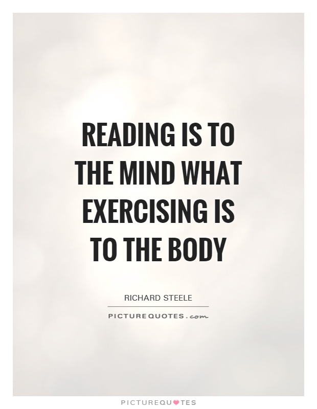 Reading is to the mind what exercising is to the body Picture Quote #1