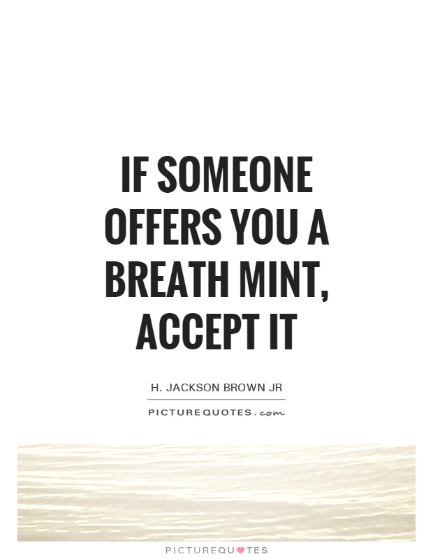 If someone offers you a breath mint, accept it Picture Quote #1