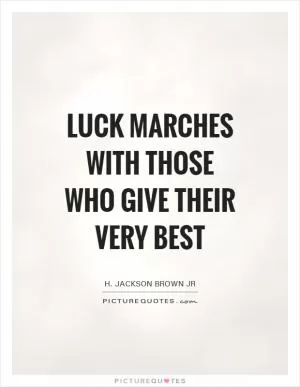 Luck marches with those who give their very best Picture Quote #1