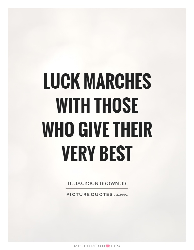 Luck marches with those who give their very best Picture Quote #1