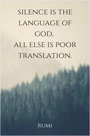 Silence is the language of God, all else is poor translation Picture Quote #1