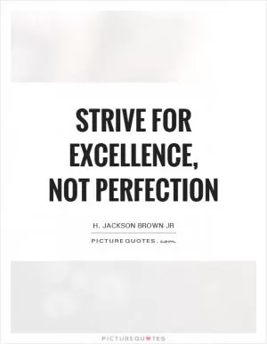 Strive for excellence, not perfection Picture Quote #1