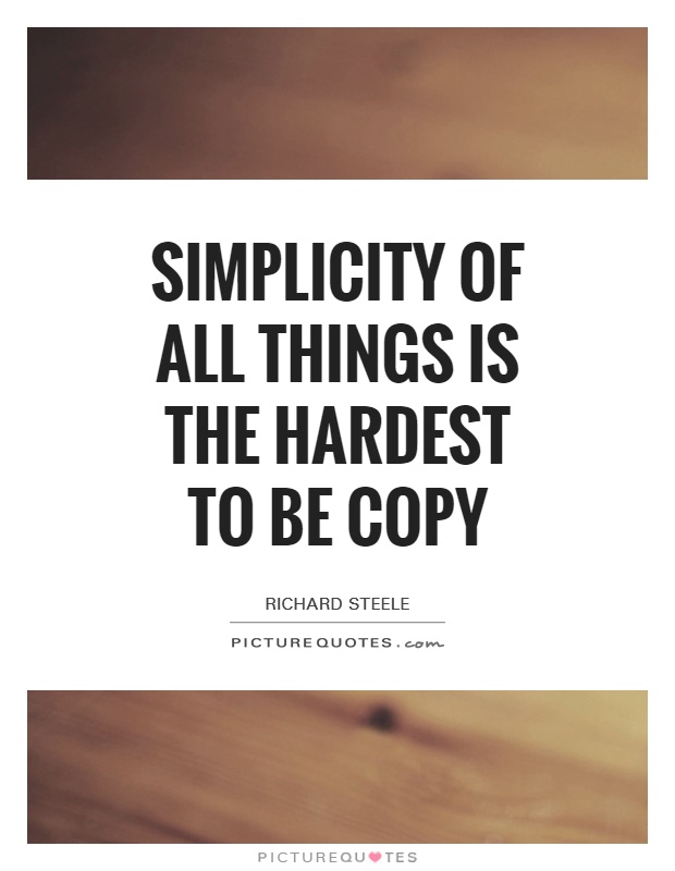 Simplicity of all things is the hardest to be copy Picture Quote #1