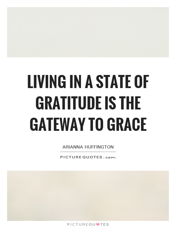 Living in a state of gratitude is the gateway to grace Picture Quote #1