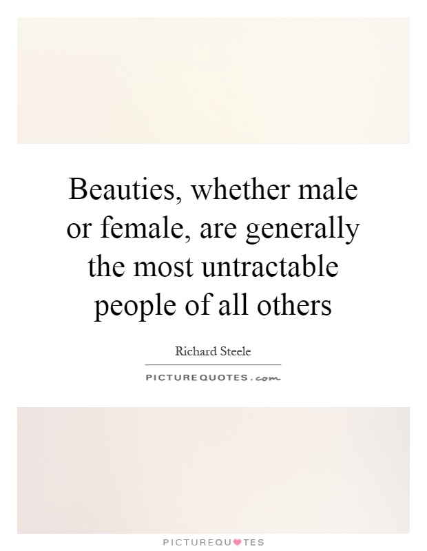 Beauties, whether male or female, are generally the most untractable people of all others Picture Quote #1