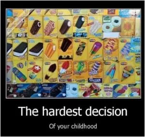 The hardest decision of your childhood Picture Quote #1