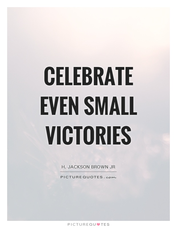 Celebrate even small victories Picture Quote #1