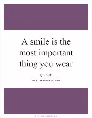 A smile is the most important thing you wear Picture Quote #1