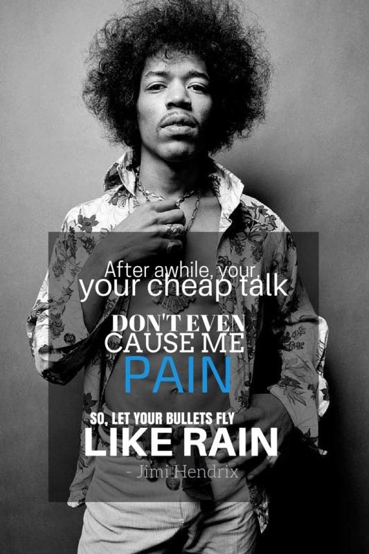 After awhile, your, your cheap talk don't even cause me pain, so let your bullets fly like rain Picture Quote #1