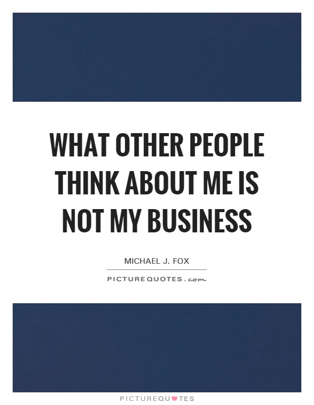 What other people think about me is not my business Picture Quote #1
