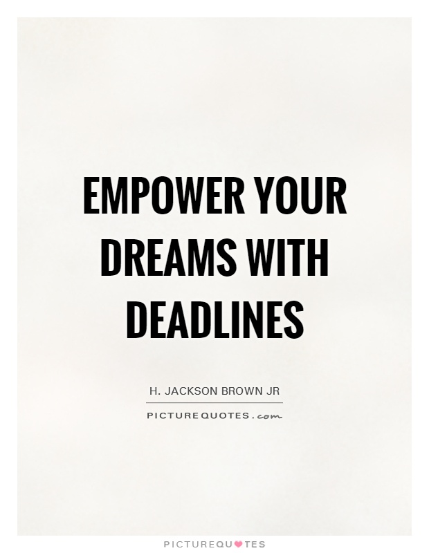 Empower your dreams with deadlines Picture Quote #1