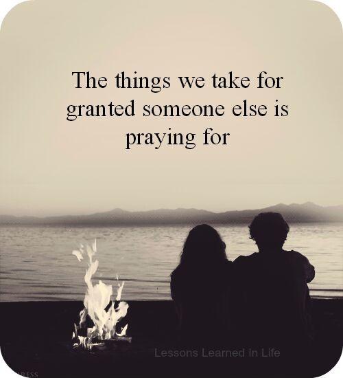 The things we take for granted someone else is praying for Picture Quote #1