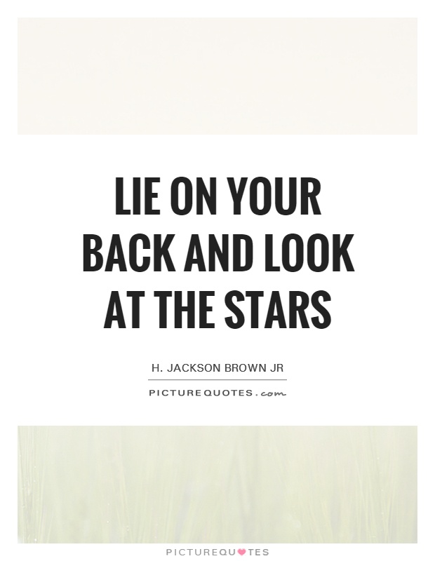 Lie on your back and look at the stars Picture Quote #1