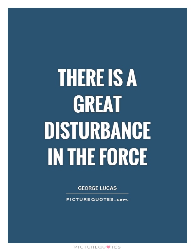 There is a great disturbance in the Force Picture Quote #1