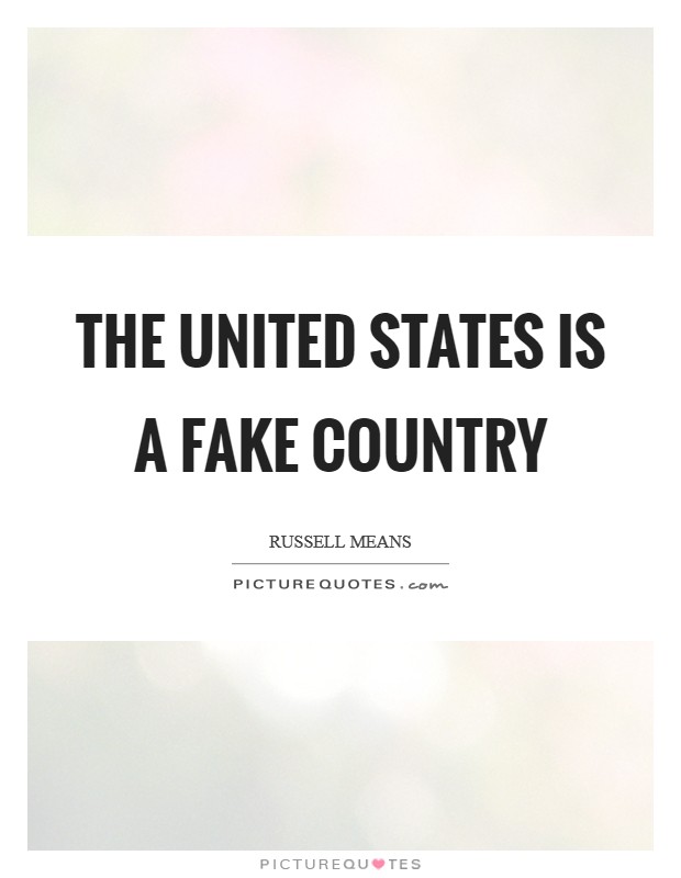 The United States is a fake country Picture Quote #1