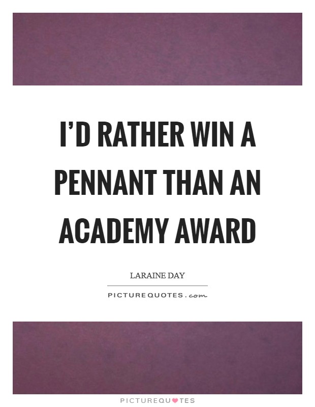 I'd rather win a pennant than an Academy Award Picture Quote #1