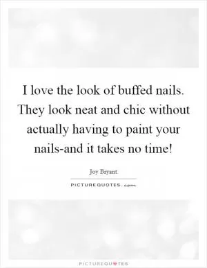 I love the look of buffed nails. They look neat and chic without actually having to paint your nails-and it takes no time! Picture Quote #1