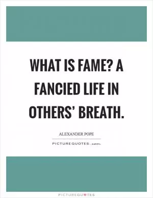 What is fame? a fancied life in others’ breath Picture Quote #1