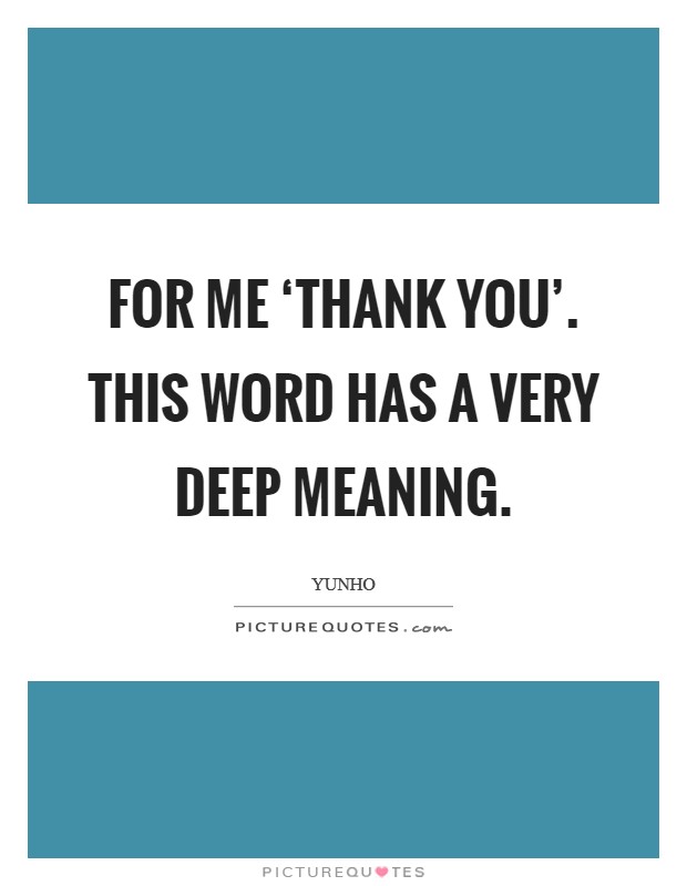 For me ‘Thank You'. This word has a very deep meaning Picture Quote #1