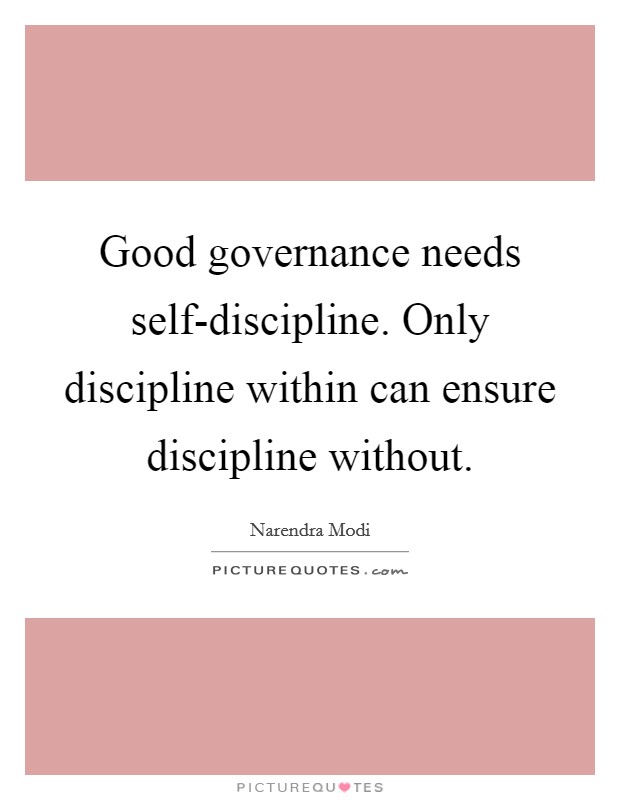 Good governance needs self-discipline. Only discipline within can ensure discipline without Picture Quote #1
