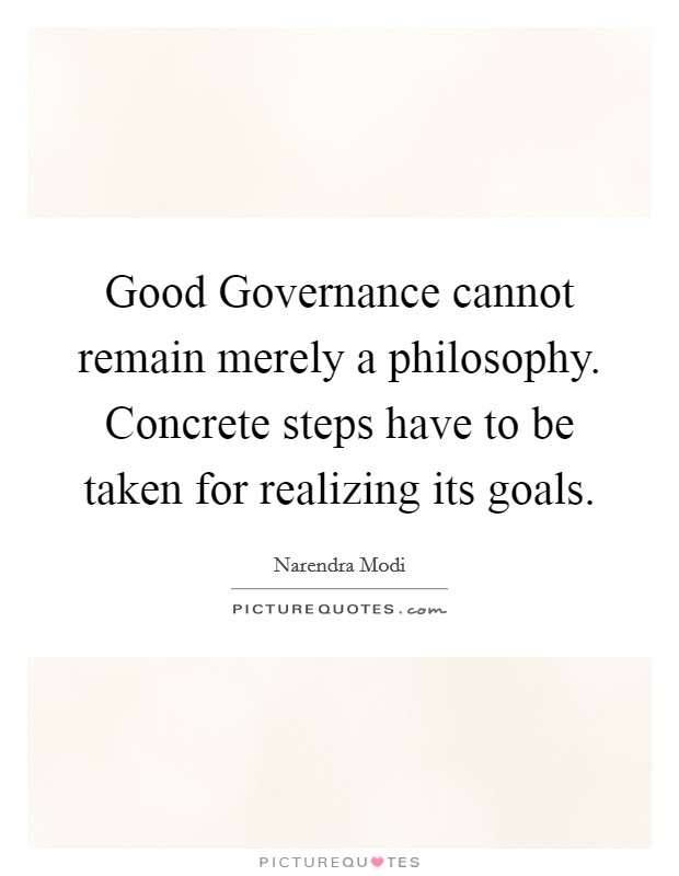 Good Governance cannot remain merely a philosophy. Concrete steps have to be taken for realizing its goals Picture Quote #1