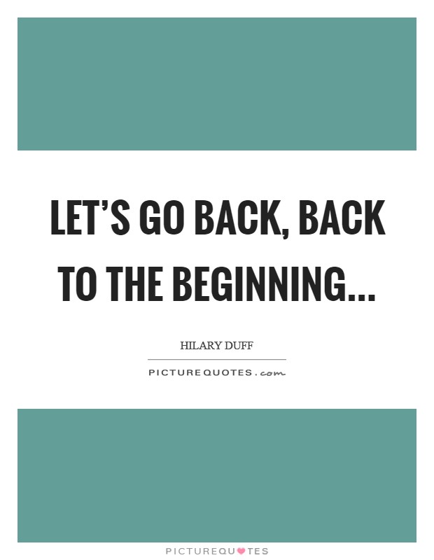 Let's go back, back to the Beginning Picture Quote #1