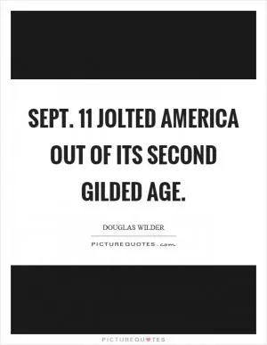 Sept. 11 jolted America out of its second gilded age Picture Quote #1