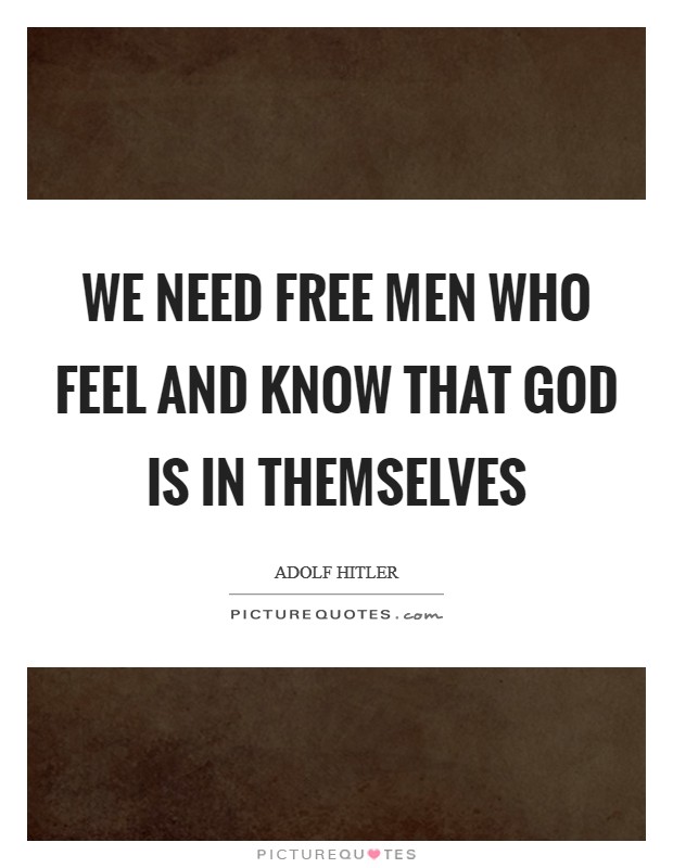 We need free men who feel and know that God is in themselves Picture Quote #1