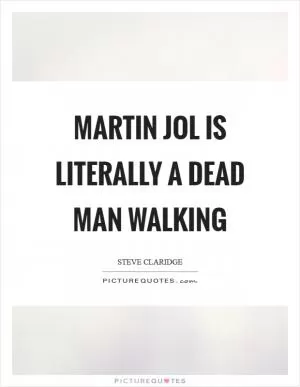 Martin Jol is literally a dead man walking Picture Quote #1