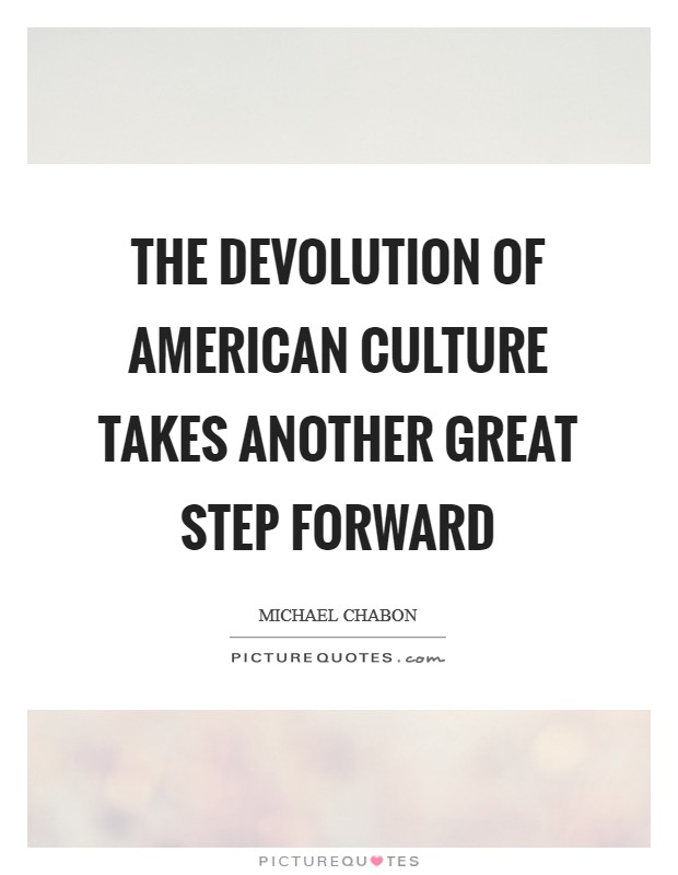 The devolution of American culture takes another great step forward Picture Quote #1