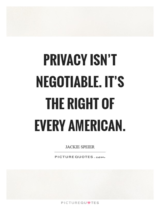 Privacy isn't negotiable. It's the right of every American Picture Quote #1