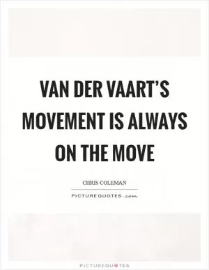 Van Der Vaart’s movement is always on the move Picture Quote #1