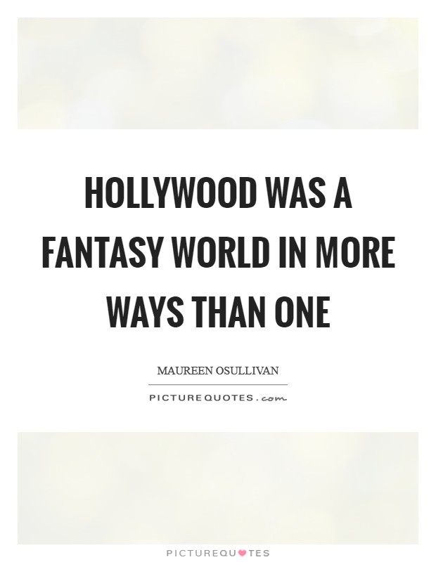 Hollywood was a fantasy world in more ways than one Picture Quote #1
