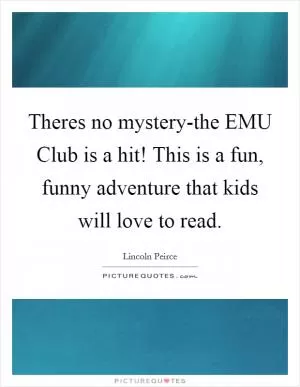 Theres no mystery-the EMU Club is a hit! This is a fun, funny adventure that kids will love to read Picture Quote #1