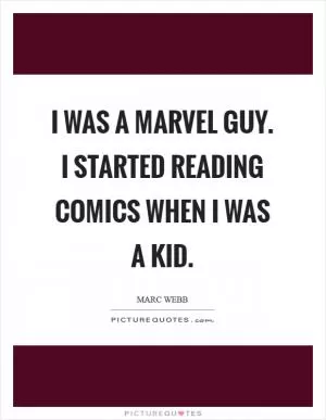 I was a Marvel guy. I started reading comics when I was a kid Picture Quote #1